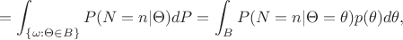 $$=\int_{\{\omega:\Theta\in B\}}P(N=n|\Theta)dP=\int_B P(N=n|\Theta=\theta)p(\theta)d\theta,$$