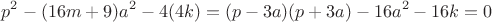 $$p^2-(16m+9)a^2-4(4k)=(p-3a)(p+3a)-16a^2-16k=0$