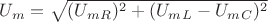 $U_m=\sqrt{(U_m_R)^2 + (U_m_L - U_m_C)^2}$ $U_m=\sqrt{(U_m_R)^2 + (U_m_L - U_m_C)^2}$