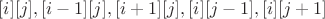 $[i][j], [i-1][j], [i+1][j], [i][j-1], [i][j+1]$