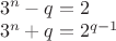 $
\\3^n-q=2\\
3^n+q=2^{q-1}\\
