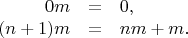 $$\begin{array}{rcl} 0m &=& 0, \\ (n + 1)m &=& nm + m. \end{array}$$