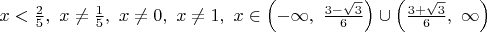 $x<\frac{2}{5},\ x\neq\frac{1}{5},\ x\neq0, \ x\neq1, \ x\in \left(-\infty,\ \frac{3-\sqrt3}{6}\right)\cup \left(\frac{3+\sqrt3}{6},\ \infty\right) $