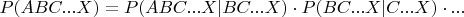 $P(ABC...X) = P(ABC...X|BC...X) \cdot P(BC...X|C...X) \cdot ...$
