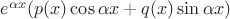 $e^{\alpha x}(p(x)\cos \alpha x+q(x)\sin \alpha x)$