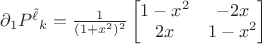 $\partial_1 P^{\tilde \ell}{}_k=\frac 1{(1+x^2)^2}\begin{bmatrix}1-x^2&-2x\\2x&1-x^2\end{bmatrix}$