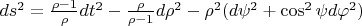 $ ds^2 = \frac {\rho - 1} {\rho}dt^2-\frac {\rho} {\rho - 1}d\rho^2 - \rho^2(d\psi^2 + \cos^2 \psi d\varphi^2)$