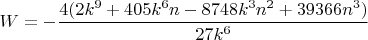 $W=-\dfrac{4(2k^9+405k^6{n}-8748{k^3}{n^2}+39366n^3)}{27k^6}$