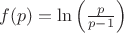 $ f(p) = \ln\left(\frac{p}{p - 1}\right) $