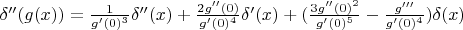 $\delta''(g(x))=\frac{1}{g'(0)^3}\delta''(x)+\frac{2g''(0)}{g'(0)^4}\delta'(x)+(\frac{3g''(0)^2}{g'(0)^5}-\frac {g'''}{g'(0)^4})\delta(x)$