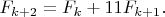 $$
F_{k+2}=F_k+11F_{k+1}.
$$