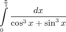 $$\int\limits_{0}^\frac{\pi}{2}\frac{dx}{\cos^3{x}+\sin^3{x}}$$