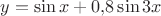 $y=\sin x + 0{,}8 \sin 3x$