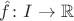 $\hat f\colon I\to\mathbb R$