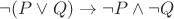 $\neg (P\lor Q)\to \neg P\land \neg Q$