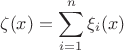 $$\zeta (x)=\sum_{i=1}^n \xi_i(x)$$