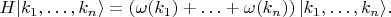 $$
H | k_1, \ldots, k_n \rangle = \left( \omega(k_1) + \ldots + \omega(k_n) \right) | k_1, \ldots, k_n \rangle.
$$