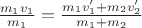 $\frac{m_1v_1}{m_1} = \frac{m_1v_1'+m_2v_2'}{m_1+m_2}$