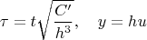 $$\tau=t\sqrt{\frac{C'}{h^3}},\quad y=hu$$