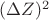 $({\Delta}Z)^2$