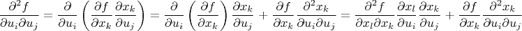 $$\frac{\partial^2 f }{\partial  u_i \partial  u_j}=\frac{\partial}{\partial  u_i} \left( \frac{\partial f}{\partial x_k} \frac{\partial x_k}{\partial u_j}\right )
=\frac{\partial}{\partial  u_i} \left( \frac{\partial f}{\partial x_k}\right ) \frac{\partial x_k}{\partial u_j}\;+\;\frac{\partial f}{\partial x_k} \frac{\partial^2 x_k}{\partial  u_i\partial u_j}=
\frac{\partial^2 f}{\partial  x_l \partial x_k}\frac{\partial x_l}{\partial u_i}\frac{\partial x_k}{\partial u_j}\;+\;\frac{\partial f}{\partial x_k} \frac{\partial^2 x_k}{\partial  u_i\partial u_j}$$