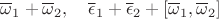 $\overline\omega_1+\overline\omega_2,\quad \overline\epsilon_1+\overline\epsilon_2+[\overline\omega_1,\overline\omega_2]$
