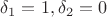$\delta_1=1,\delta_2=0$
