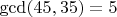 $\gcd (45,35)=5$