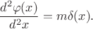 $$\frac{d^{2}\varphi(x)}{d^{2}x}=m\delta(x).$$
