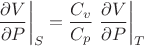 $$
\left.\frac{\partial V}{\partial P}\right|_S=\frac{C_v}{C_p}\left.\frac{\partial V}{\partial P}\right|_T
$$