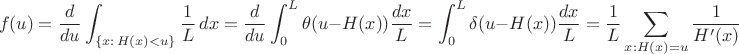 $$
f(u) = \frac{d}{du}\int_{\{x: \, H(x) < u\}}\frac{1}{L}\,dx = \frac{d}{du}\int_0^L \theta(u-H(x))\frac{dx}{L} = \int_0^L \delta(u-H(x)) \frac{dx}{L} = \frac{1}{L}\sum_{x: H(x)=u} \frac{1}{H'(x)}
$$