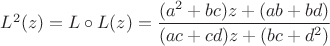 $L^2(z)=L\circ L(z)=\dfrac{(a^2+bc)z+(ab+bd)}{(ac+cd)z+(bc+d^2)}$
