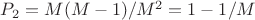 $P_2=M(M-1)/M^2=1-1/M$