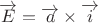 $\overrightarrow E  = \overrightarrow a  \times \overrightarrow i $