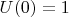 $ U(0) = 1$