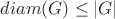 $diam(G)\leq|G|$