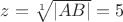 $z=\sqrt[1]{|AB|}=5$