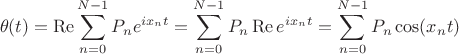 $$\theta(t)=\operatorname{Re}\sum\limits_{n=0}^{N-1}P_ne^{ix_nt}=\sum\limits_{n=0}^{N-1}P_n\operatorname{Re}e^{ix_nt}=\sum\limits_{n=0}^{N-1}P_n\cos(x_nt)$$
