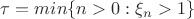 $\tau= min\{n>0: \xi_n >1\}$