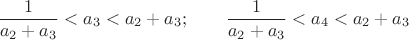 $$
\frac{1}{a_2+a_3}<a_3<a_2+a_3; \qquad \frac{1}{a_2+a_3}<a_4<a_2+a_3
$$