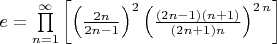 $ e = \prod \limits _{n=1}^{\infty } \left [ \left (\frac {2n}{2n-1}\right)^{2}{\left ({\frac { (2n-1)(n+1)}{(2n+1)n}}\right)}^{2\,n} \right ]$