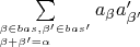 $\sum\limits_{^{\beta\in bas,\beta'\in bas'}_{\beta+\beta'=\alpha}}a_{\beta}a_{\beta'}'$