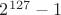 $2^{127}-1$
