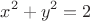 $$ x^2+y^2=2$$
