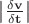 $\left\lvert\frac{\delta\mathbf{v}}{\delta\mathbf{t}}\right\rvert$
