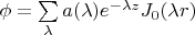 $\phi = \sum\limits_{\lambda} a(\lambda) e^{-\lambda z} J_0(\lambda r)$