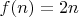$f(n)=2n$