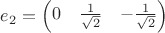 $e_2 = \begin{pmatrix}
0 & \frac{1}{\sqrt{2}} & -\frac{1}{\sqrt{2}} 
\end{pmatrix}$