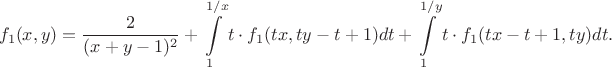 $$f_1(x, y) = \frac{2}{(x + y - 1)^2} + \int\limits_{1}^{1/x} t \cdot f_1(tx, ty - t + 1) dt + \int\limits_{1}^{1/y} t \cdot f_1(tx - t + 1, ty) dt.$$