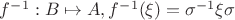 $f^{-1} : B \mapsto A, f^{-1}(\xi) = \sigma^{-1}\xi\sigma$